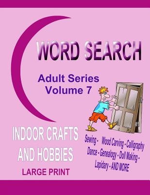 Word Search Adult Series Volume 7: Indoor Crafts and Hobbies by Dennan, Kaye