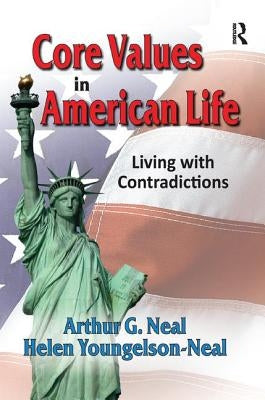 Core Values in American Life: Living with Contradictions by Neal, Arthur