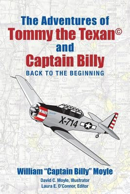 The Adventures of Tommy the Texan and Captain Billy: Back to the Beginning by William Captain Billy Moyle