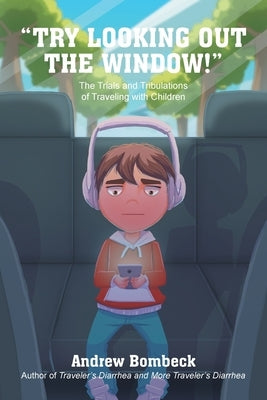 "Try Looking Out the Window!": The Trials and Tribulations of Traveling with Children Black & White Edition by Bombeck, Andrew