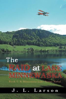 The Raid at Lake Minnewaska: Book I: A Minnesota Lake Series Novel by Larson, J. L.