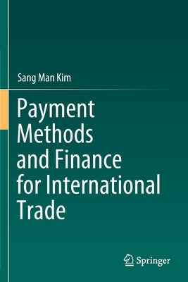 Payment Methods and Finance for International Trade by Kim, Sang Man