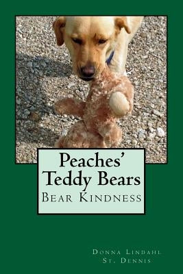 Peaches' Teddy Bears: Bear Kindness by Lindahl -. St Dennis, Donna