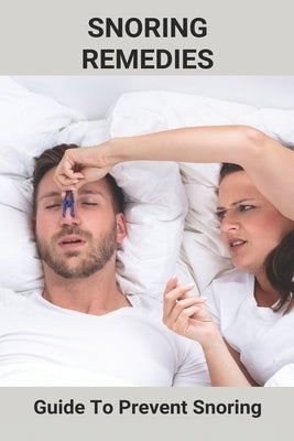 Snoring Remedies: Guide To Prevent Snoring: Snoring Solution From Smart Nora by Selkey, Ettie