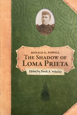 The Shadow of Loma Prieta: Part Three of the History of Rancho Soquel Augmentation by Whaley, Derek R.