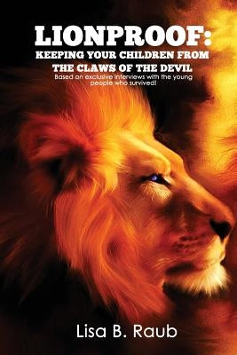 Lionproof: Keeping Your Children from the Claws of the Devil by Raub, Lisa Beth