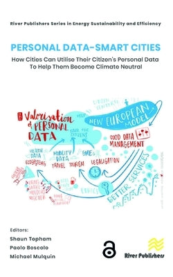 Personal Data-Smart Cities: How Cities Can Utilise Their Citizen's Personal Data to Help Them Become Climate Neutral by Topham, Shaun