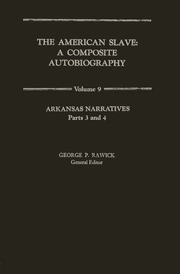 The American Slave: Arkansas Narratives Part 3 & 4, Vol. 9 by Rawick, Jules