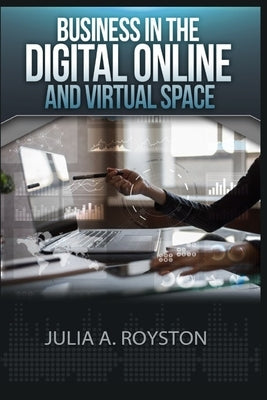 Business in the Digital, Online and Virtual Space by Royston, Julia a.