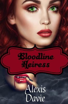 Bloodline Heiress: Steamy Vampire Paranormal Romance by Davie, Alexis