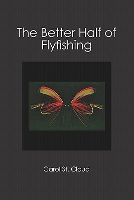 The Better Half of Flyfishing by St Cloud, Carol