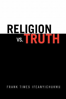 Religion vs. Truth by Ifeanyichukwu, Frank Times