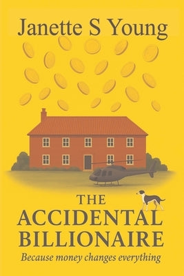 The Accidental Billionaire: Because money changes everything by Young, Janette S.