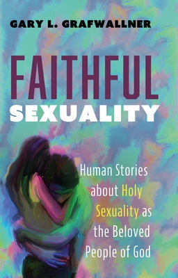 Faithful Sexuality by Grafwallner, Gary L.