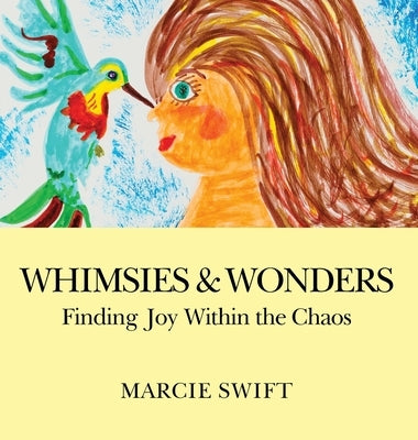 Whimsies & Wonders: Finding Joy Within the Chaos by Swift, Marcie