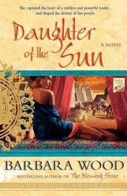 Daughter of the Sun: A Novel of the Toltec Empire by Wood, Barbara