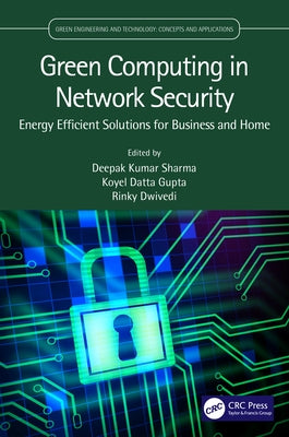 Green Computing in Network Security: Energy Efficient Solutions for Business and Home by Sharma, Deepak Kumar