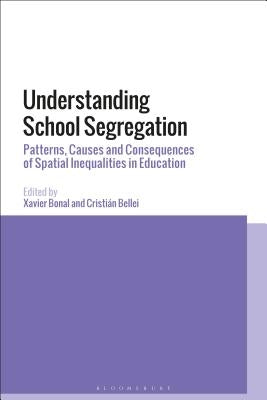 Understanding School Segregation: Patterns, Causes and Consequences of Spatial Inequalities in Education by Bonal, Xavier