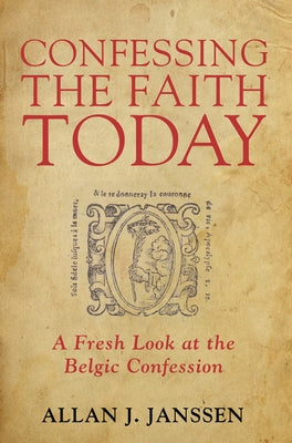 Confessing the Faith Today by Janssen, Allan J.