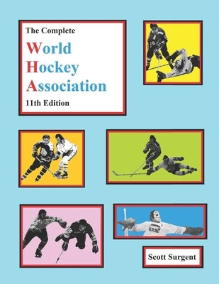 The Complete World Hockey Association, 11th Edition by Surgent, Scott