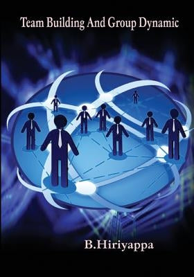 Team Building And Group Dynamic by Hiriyappa, B.