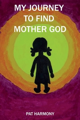 My Journey to Find Mother God by God, Mother