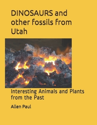 DINOSAURS and other fossils from Utah: Interesting Animals and Plants from the Past by Paul, Allen