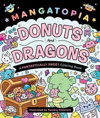 Mangatopia: Donuts and Dragons: A Fantastically Sweet Coloring Book by Massironi, Daniela