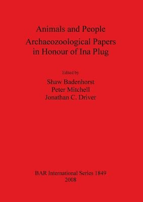 Animals and People: Archaeozoological Papers in Honour of Ina Plug by Badenhorst, Shaw