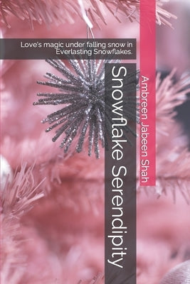 Snowflake Serendipity: Love's magic under falling snow in Everlasting Snowflakes. by Jabeen Shah, Ambreen