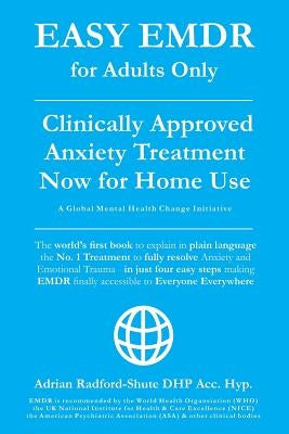 Easy Emdr for Adults Only: Emdr the No. 1 Clinically Approved Anxiety Therapy and Trauma Treatment - In Just 4 Easy Steps Now Available for Home by Dhp Acc Hyp, Adrian Radford