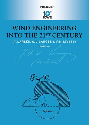 Wind Engineering Into the 21st Century: Proceedings of the Tenth International Conference on Wind Engineering, Copenhagen, Denmark, 21-24 June 1999 by Larsen, A.