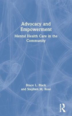 Advocacy and Empowerment: Mental Health Care in the Community by Black, Bruce L.