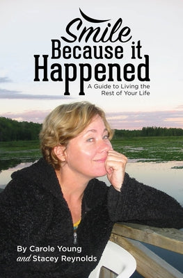 Smile Because It Happened: A Guide to Living the Rest of Your Life by Young, Carole