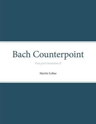 Bach Counterpoint: Two-part invention II by Lohse, Martin
