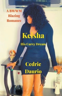 Keisha- His Curvy Dream- A BWWM Blazing Romance by Daurio, Cedric