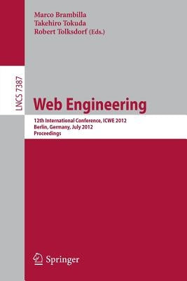 Web Engineering: 12th International Conference, Icwe 2012, Berlin, Germany, July 23-27, 2012, Proceedings by Brambilla, Marco