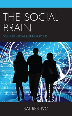 The Social Brain: Sociological Foundations by Restivo, Sal