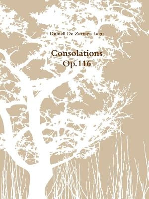 Consolations Op.116 by De Zarraga Lago, Dubiell