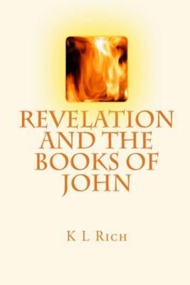 Revelation and the Books of John by Rich, K. L.