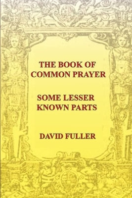 The Book of Common Prayer: Some lesser known parts by Fuller, David