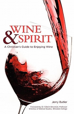 Wine & Spirt: A Christian's Guide to Enjoying Wine by Butler, Jerry