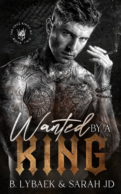 Wanted by a King: A dark MC romance by Lybaek, B.