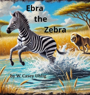 Ebra the Zebra by Uhlig, W. Casey