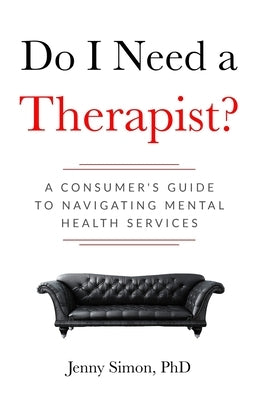 Do I Need a Therapist? A Consumer's Guide to Navigating Mental Health Services by Simon, Jenny