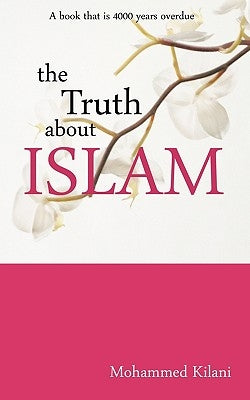 The Truth about Islam by Kilani, Mohammed