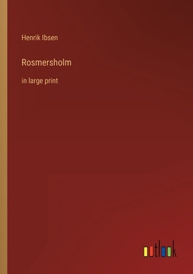 Rosmersholm: in large print by Ibsen, Henrik
