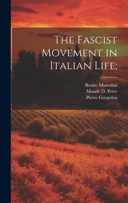 The Fascist Movement in Italian Life; by Petre, Maude D.
