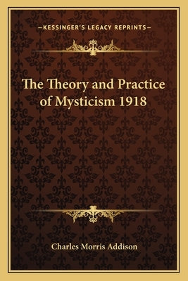 The Theory and Practice of Mysticism 1918 by Addison, Charles Morris