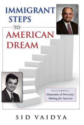 Immigrant Steps To American Dream by Vaidya, Sid K.